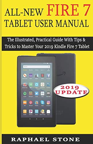 ALL-NEW FIRE 7 TABLET USER MANUAL: The Illustrated, Practical Guide With Tips