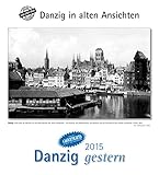 Danzig gestern 2015: Danzig in alten Ansichten, mit 4 Ansichtskarten als Gruß- oder Sammelkarten