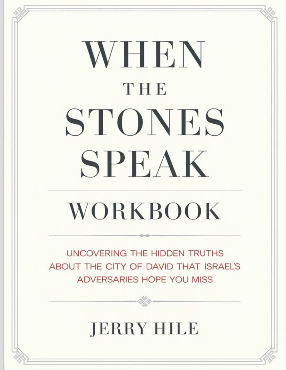 When The Stones Speak Workbook: Uncovering the Hidden Truths About the City of David That Israel’s Adversaries Hope You Miss