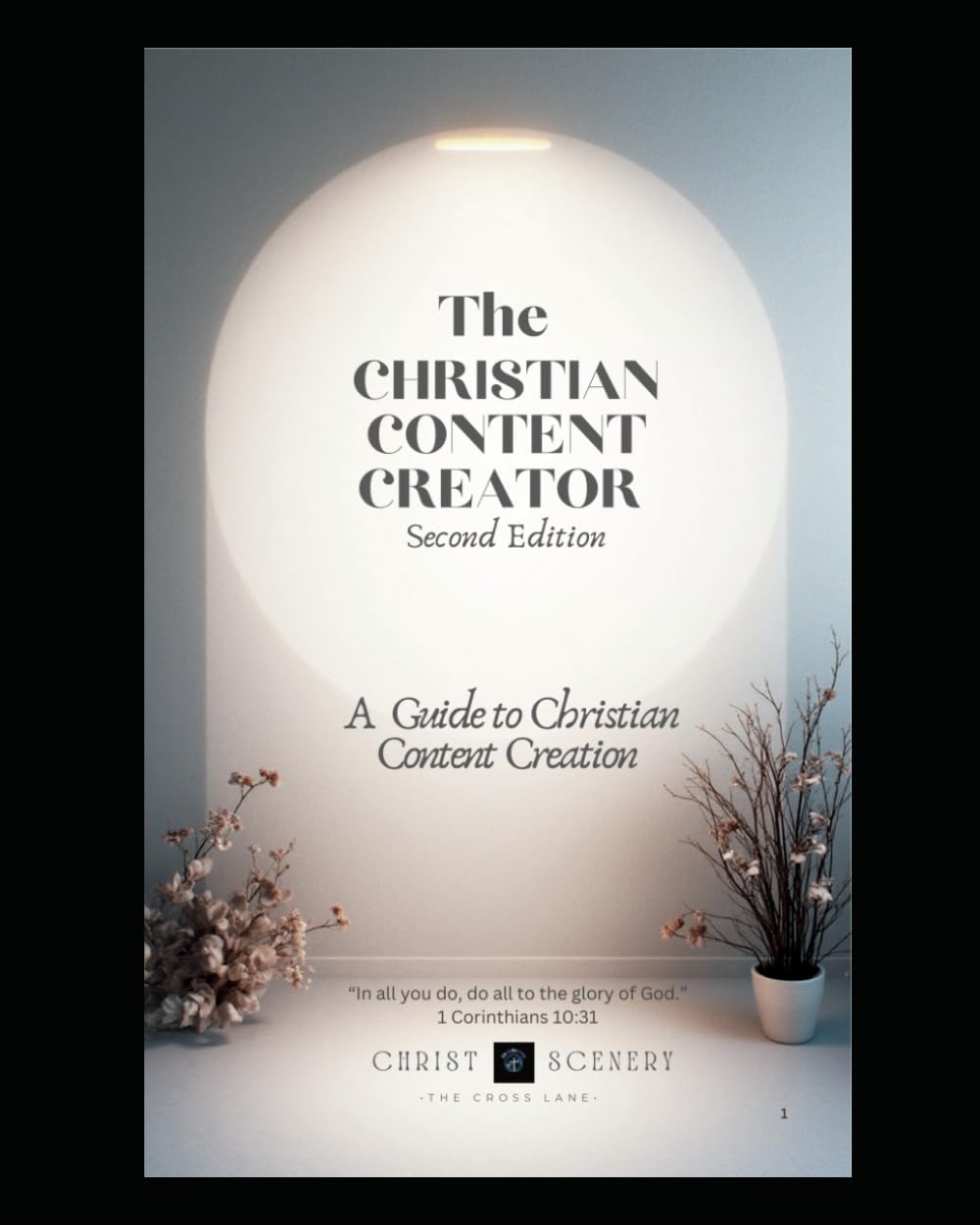 The Christian Content Creators Guide: A Faith-Centered Guide for Purpose-Driven Creators