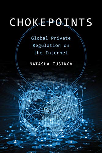 Chokepoints: Global Private Regulation on the Internet Chokepoints: Global Private Regulation on the Internet