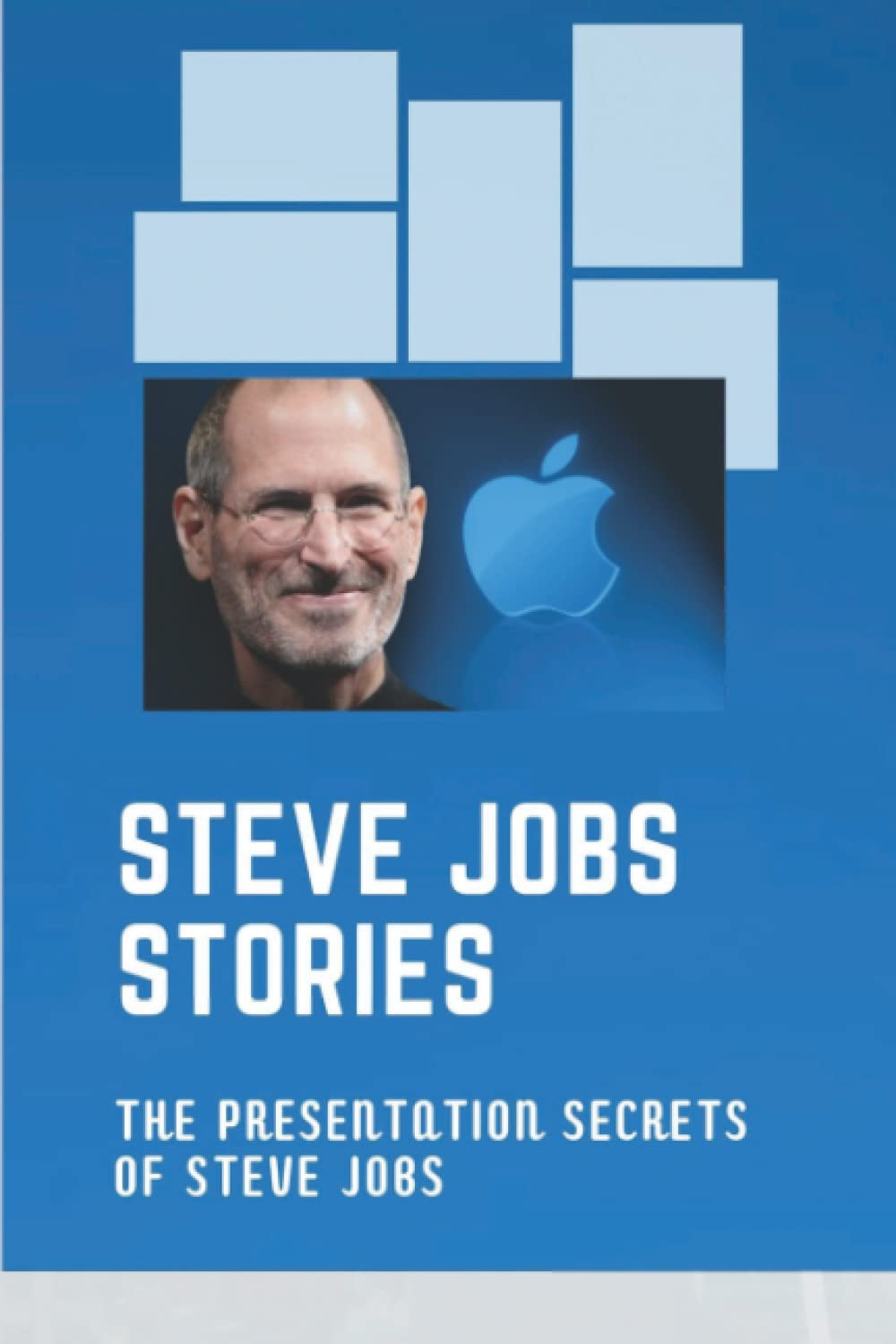 Steve Jobs Stories: The Presentation Secrets Of Steve Jobs