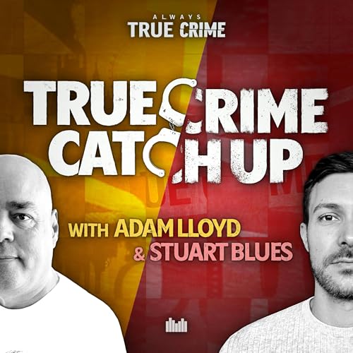 True Crime Catch Up with Adam Lloyd and Stuart Blues cover art