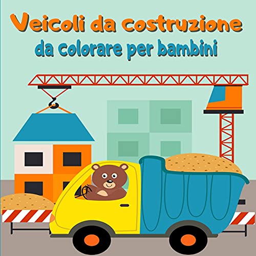 Veicoli da costruzione da colorare per bambini: Libro da colorare con gru, trattori, dumper, camion e scavatrici (Italian Edition)