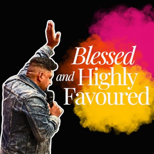 Blessed And Highly Favoured