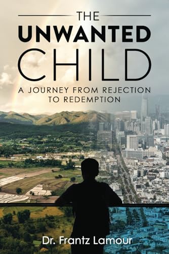 The Unwanted Child: A Journey from Rejection to Redemption