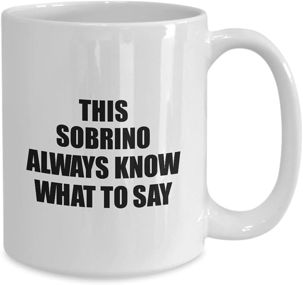This Sobrino Mug Always Know What To Say Funny Sarcasm Gift Loquacious Gag Humor Coffee Tea Cup Large 15 Oz