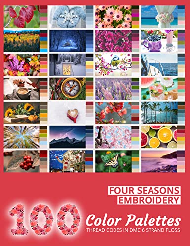 Four Seasons Embroidery Color Palettes: 100 Embroidery Floss Color Charts
