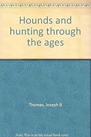 Hounds and hunting through the ages B0006AMDJ0 Book Cover