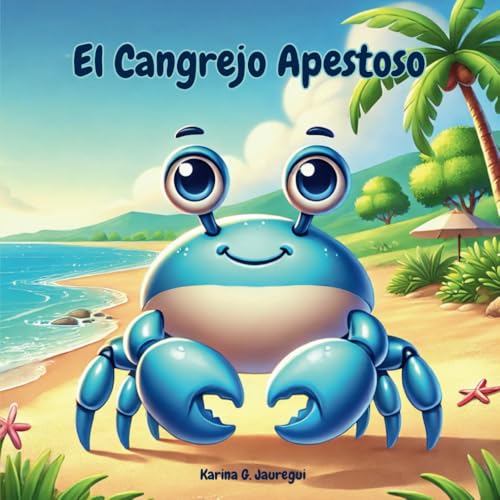 Cuento Infantil con Moraleja: El Cangrejo Apestoso: Una historia sobre Perseverancia, Determinación y Coraje.