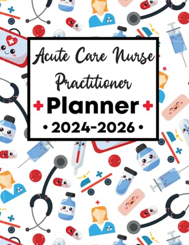 Acute Care Nurse Practitioner Planner 2024-2026: Elevate Your Journey with This 3-Year Scheduler image 2