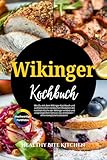 Wikinger Kochbuch: Wie Du mit dem Wikinger-Kochbuch und authentischen nordischen Rezepten die rustikale Küche der Wikinger erlebst und ursprünglichen Genuss neu entdeckst – ohne komplizierte Zutaten!