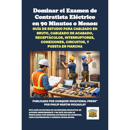 Dominar el Examen de Contratista El&eacute;ctrico en 90 Minutos o Menos: Gu&iacute;a de Estudio para Cableado en Bruto, Cableado de Acabado, Recept&aacute;culos, Interruptores, Conexiones, Circuitos, y Puesta en Marcha Audiolibro Por Philip Martin McCaulay arte de portada