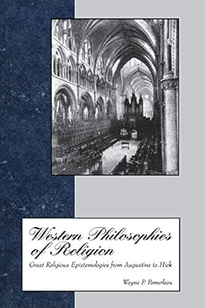 Western Philosophies of Religion: Great Religious and Epistomologies from Augustine to Hick Western Philosophies of Religion: Great Religious and Epistomologies from Augustine to Hick book cover