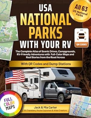 Book cover USA National Parks with Your RV: The Complete Atlas of RV-Friendly Adventures, Campgrounds & Dump Stations With Full-Color Maps, and Real Stories from the Road Across All 63 National Parks