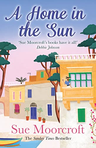 A Home in the Sun: A new escapist romance filled with second chance romance and family drama from the million-copy bestseller