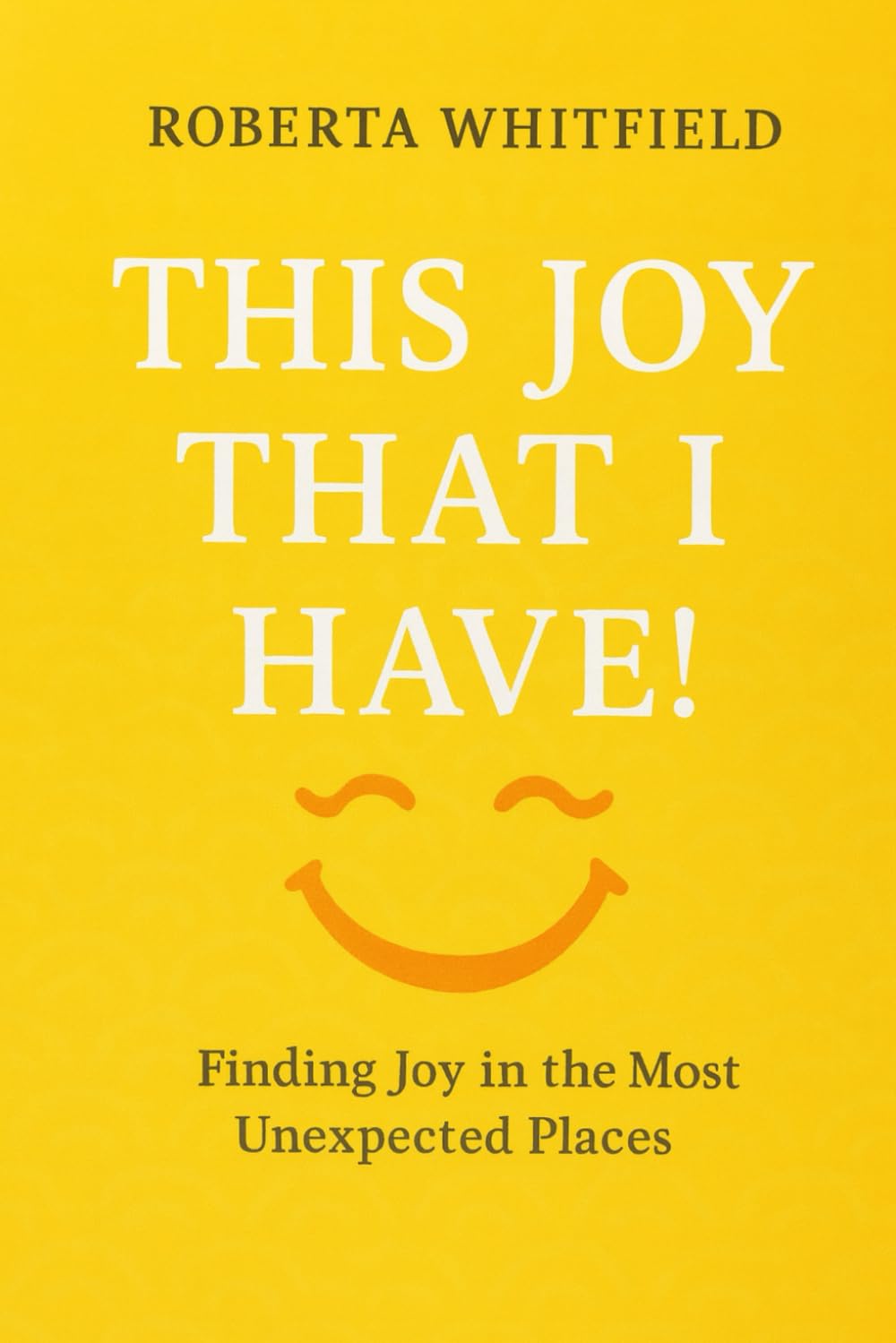 THIS JOY THAT I HAVE: Finding Joy in the Most Unexpected Places