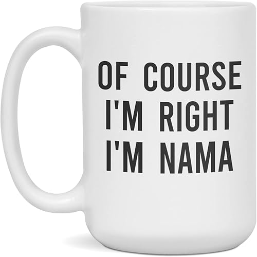 Of Course I'm Right I'm Nama Coffee Mug Nama Gift, 15-Ounce White