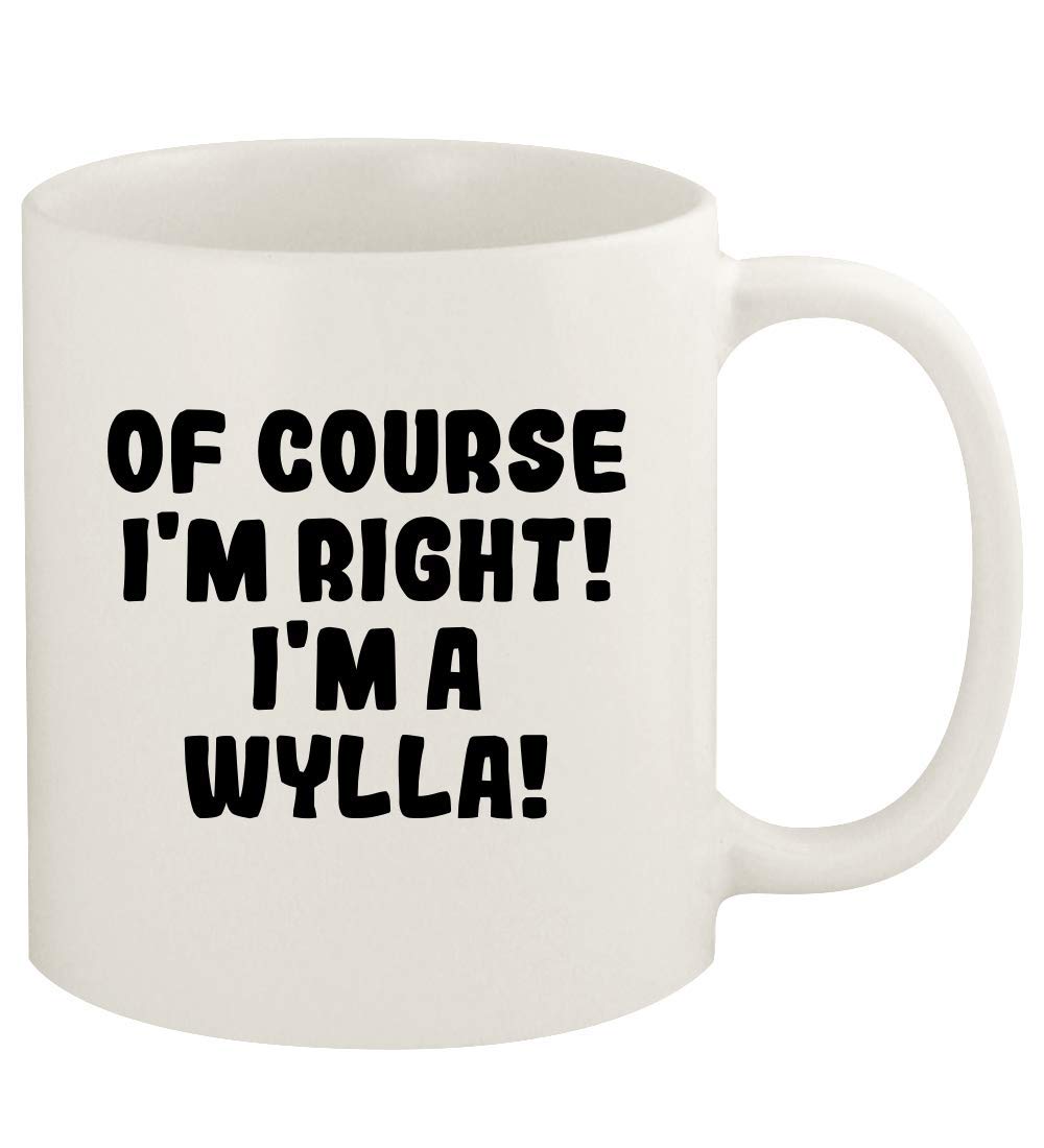 Of Course I'm Right! I'm A Wylla! - 11oz Ceramic White Coffee Mug Cup, White
