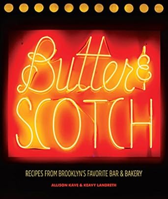 Butter &amp; Scotch: Recipes from Brooklyn's Favorite Bar and Bakery
