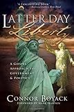 Latter-day Liberty: A Gospel Approach to Government and Politics