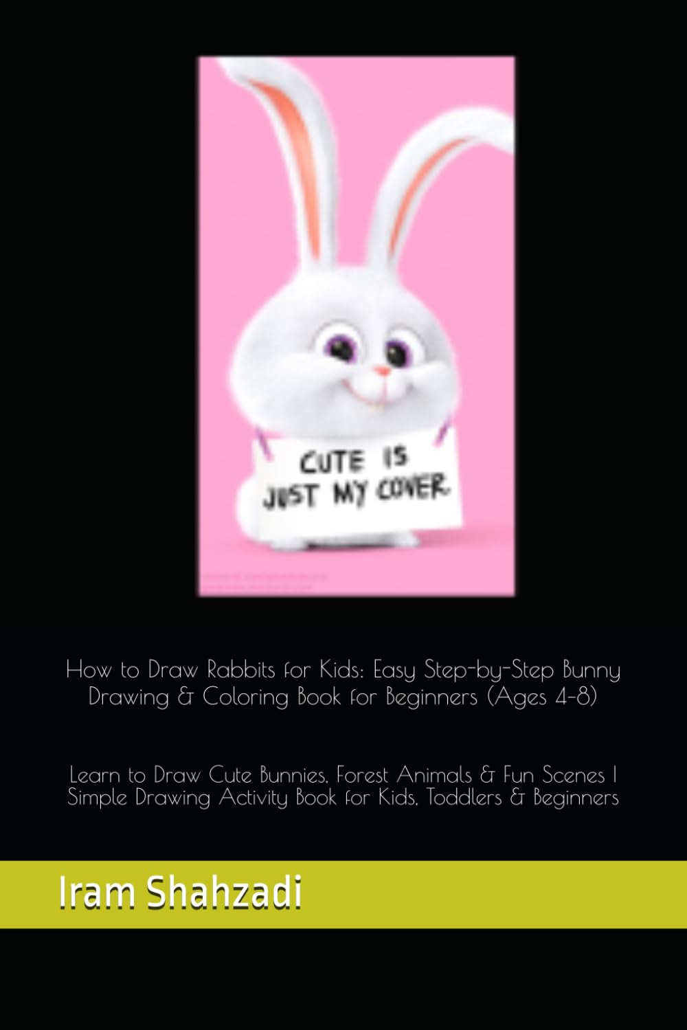 How to Draw Rabbits for Kids: Easy Step-by-Step Bunny Drawing & Coloring Book for Beginners (Ages 4–8): Learn to Draw Cute Bunnies, Forest Animals & ... & Beginners (Easy Drawing Books for Kids)