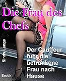 Die Frau des Chefs: Der Chauffeur fuhr die betrunkene Frau nach Hause - SindY Lange 