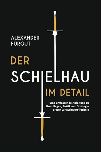 Der Schielhau im Detail: Eine umfassende Anleitung zu Grundlagen, Taktik und Strategie dieser Langschwert-Technik