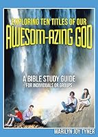 Exploring Ten Titles of Our Awesom-Azing God 1634492536 Book Cover
