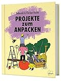 Projekte zum Anpacken - Deborah Hucht, Florian Hucht 