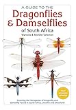 A Guide To The Dragonflies & Damselflies of South Africa: Covering the 164 species of dragonfly and damselfly found in South Africa, Lesotho and Swaziland