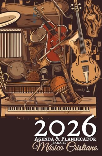 2026 Agenda & Planificador Para el Músico Cristiano: con calendarios mensual & semanal, lectura bíblica diaria, citas inspiradoras de músicos y espacio para notas musicales