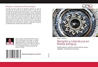 Religión y Literatura en Roma antigua: Deslindes e interacciones entre mito, religión e historia romana 6203585068 Book Cover