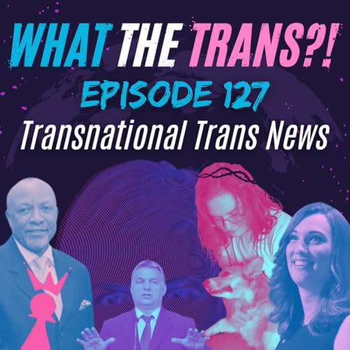 EP127 - Transnational Trans News Podcast Por  arte de portada