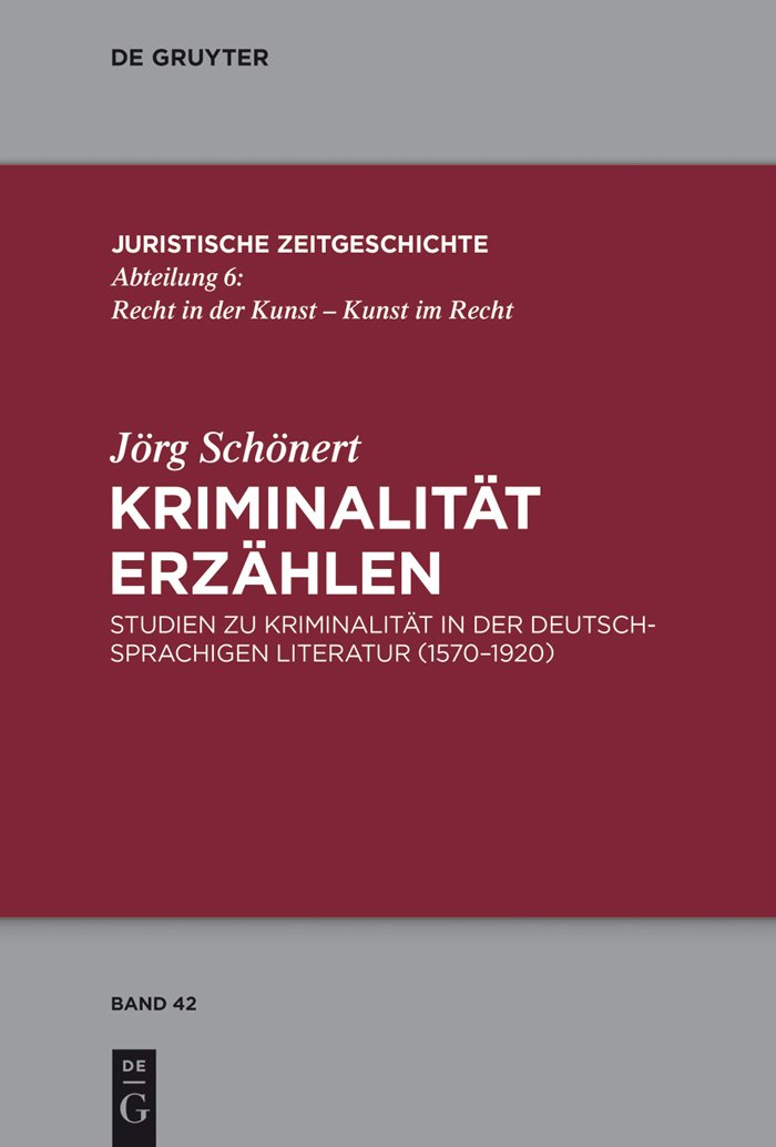 Kriminalität erzählen: Studien zu Kriminalität in der deutschsprachigen Literatur (1570-1920) (Juristische Zeitgeschichte / Abteilung 6 42)