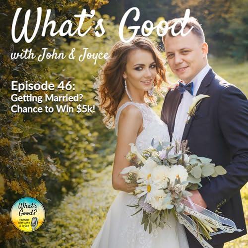 What's Good with John & Joyce: Ep 46 - Getting Married? Chance to Win $5k! copertina