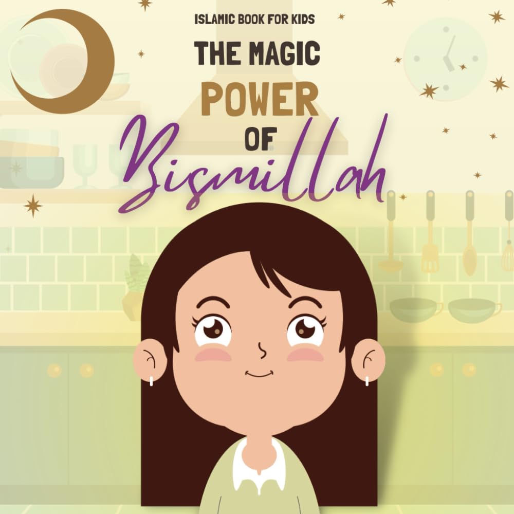 Islamic book for kids : The Magic Power Of Bismillah: islamic story book for toddlers 1-3-5 (Little Words of Faith : Islamic stories for kids)