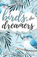 Birds & Other Dreamers: Poems 1949577392 Book Cover