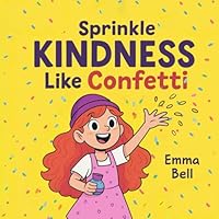 Sprinkle Kindness Like Confetti: A Faith-Filled adventure To teach Kids Ages 4–8 That Kindness Is a Superpower! B0F5WF528Q Book Cover
