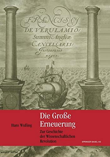 Die Große Erneuerung: Zur Geschichte der Wissenschaftlichen Revolution Die Große Erneuerung: Zur Geschichte der Wissenschaftlichen Revolution