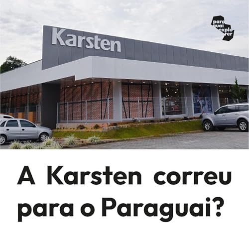 A Karsten correu para o Paraguai? | Paraguai Explorer #03