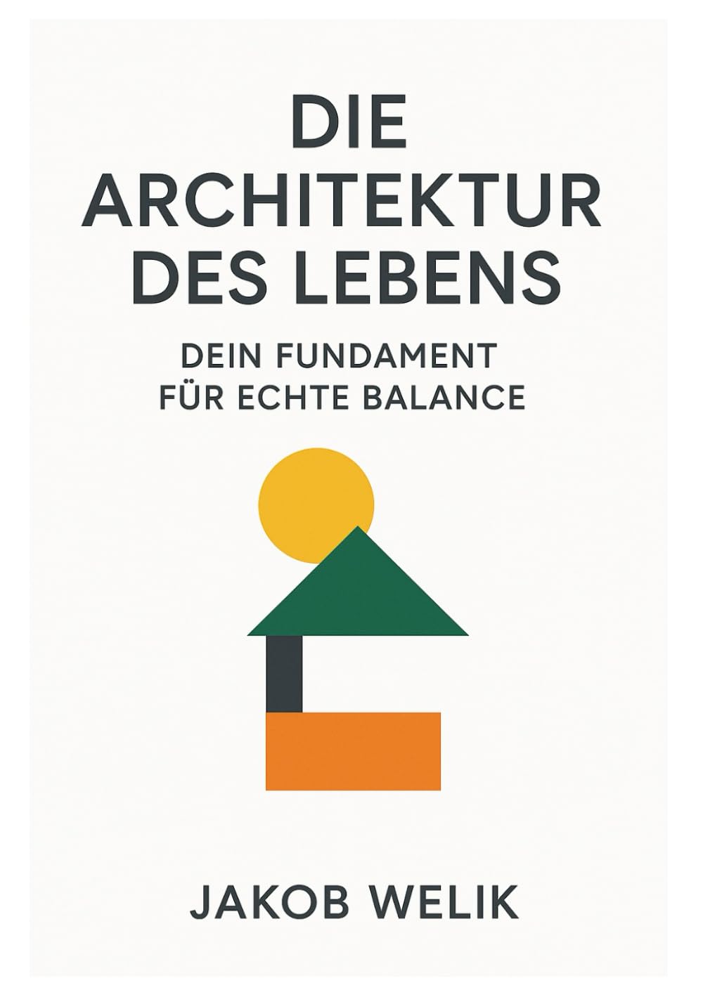 Die Architektur des Lebens: Dein Fundament für echte Balance