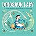 Dinosaur Lady: The Daring Discoveries of Mary Anning, the First Paleontologist (Women in Science Biographies, Fossil Books for Kids, Feminist Picture Books, Dinosaur Gifts for Kids)