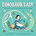 Dinosaur Lady: The Daring Discoveries of Mary Anning, the First Paleontologist (Women in Science Biographies, Fossil Books for Kids, Feminist Picture Books, Dinosaur Gifts for Kids)