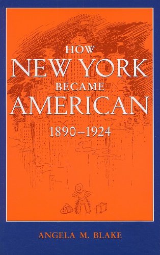 How New York Became American, 1890-1924