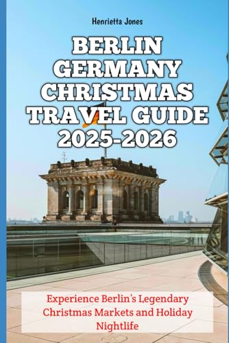 Berlin Germany Christmas Travel Guide 2025-2026: Experience Berlin’s Legendary Christmas Markets and Holiday Nightlife (Christmas and Winter Travel Guide 2025 - 2026) image 2