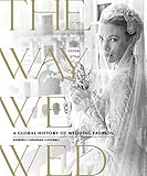 The Way We Wed: A Global History of Wedding Fashion