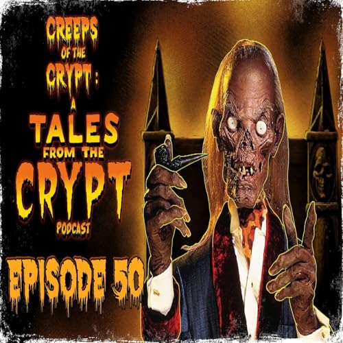CREEPS OF THE CRYPT: A TALES FROM THE CRYPT PODCAST - EP. 50