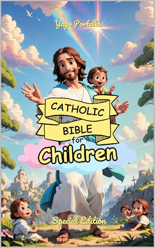 Catholic Bible for Children – Special Edition: A Beautifully Illustrated Journey from Creation to Pentecost — Now Expanded with New Prayers, a Bonus Story, and Enriched Artwork Catholic Bible for Children – Special Edition: A Beautifully Illustrated Journey from Creation to Pentecost — Now Expanded with New Prayers, a Bonus Story, and Enriched Artwork