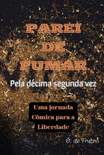Parei de fumar: Pela décima segunda vez. Uma jornada Cômica para a Liberdade